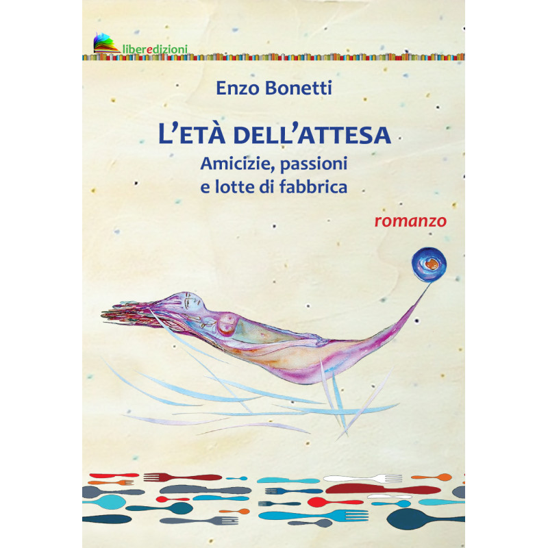 L'ETÀ DELL'ATTESA. AMICIZIE PASSIONI E LOTTE DI FABBRICA