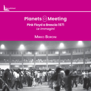 Planets Meeting. Pink Floyd a Brescia 1971 - Le immagini