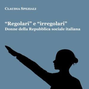 "Regolari" e "Irregolari". Donne della Repubblica sociale italiana