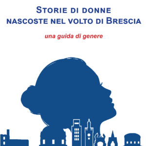 Storie di donne nascoste nel volto di Brescia
